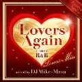 Lovers Again ～Celebrity R&B Lovers Mix～ mixed by DJ Mike-Masa