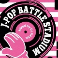 J-POP Battle Stadium mixed by DJ HARA