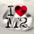 I LOVE M2