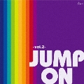 JUMP ON -Vol.2-