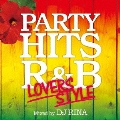 PARTY HITS R&B ～LOVERS STYLE～ Mixed by DJ RINA