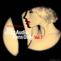 FOR JAZZ AUDIO FANS ONLY VOL.7