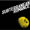 SUBTERRANEAN ROMANCE＜通常盤＞