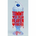 TOMMY ICE CREAM HEAVEN FOREVER [CD+DVD]＜初回限定盤＞
