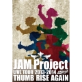 JAM Project LIVE TOUR 2013-2014 THUMB RISE AGAIN