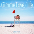 Gimme Love/life
