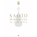 NAOTO 5th Anniversary Live in JCB Hall＜完全生産限定盤＞