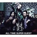 ALL TIME SUPER GUEST [CD+DVD+ピック]＜初回生産限定盤＞