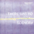 there was no scenery