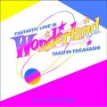 FANTASTIC LOVE IN WONDERLAND＜生産限定盤＞