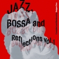 Jazz, Bossa and Reflections Vol.1＜限定盤＞