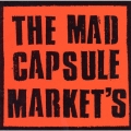 THE MAD CAPSULE MARKET'S