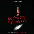 Do You Like Hitchcock?<初回生産限定盤>