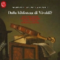 ヴィヴァルディ(?)の図書館より ～18世紀初期イタリアの未出版のヴァイオリン・ソナタ集