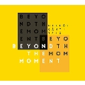 BEYOND THE MOMENT