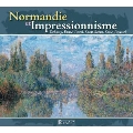 Normandie et Impressionisme - Debussy, Saint-Saens, Ravel, etc