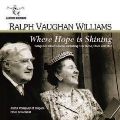 ホウェア・ホープ・イズ・シャイニング～ヴォーン・ウィリアムズ: 混声合唱のための作品集