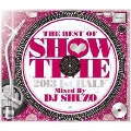 THE BEST OF SHOW TIME 2013 1st HALF Mixed By DJ SHUZO