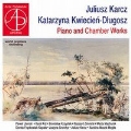 Juliusz Karcz, Katarzyna Kwiecien-Dlugosz: Piano & Chamber Works