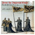 From the Imperial Court - Music for the House of Hapsburg