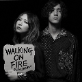 Walking On Fire<限定盤>