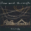 Slow and Through