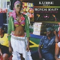 LUIRE Presents TROPICAL BEAUTY ～LOVERS & ROOTS REGGAE～<初回限定特別価格盤>