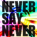 NEVER SAY NEVER (TYPE-B)