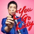 You Go Lady [CD+DVD]<初回生産限定盤>
