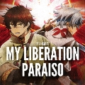 MY LIBERATION/PARAISO (アニメver.)