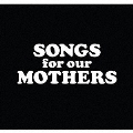Songs for our MOTHERS<限定盤>