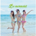 Be mermaid<Bタイプ/選抜盤>