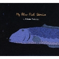 My Blue Fish Stories