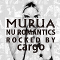 MURUA : nu romantics - rocked by cargo