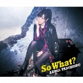 So What? [CD+Blu-ray Disc]<初回限定盤>