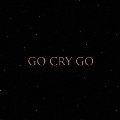 GO CRY GO [CD+Blu-ray Disc]<初回限定盤>
