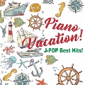 Piano Vacation! J-POP Best Hits!