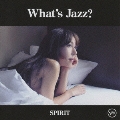 What's Jazz? -SPIRIT- [SHM-CD+DVD]<初回限定盤>
