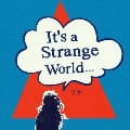 It's a Strange World...