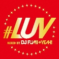 #LUV MIXED BY DJ FUMI★YEAH!