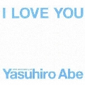 I LOVE YOU -25th Anniversary of Yasuhiro Abe- [3CD+DVD]＜初回生産限定盤＞