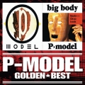 ゴールデン☆ベスト P-MODEL 「P-MODEL」&「big body」＜期間限定スペシャル・プライス盤＞