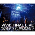 ViViD FINAL LIVE 「CROSSING OF THE DREAM」2015.04.29 Live at パシフィコ横浜国立大ホール
