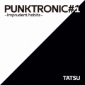PUNKTRONIC#1 ～Imprudent habits～