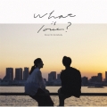 What is love? [CD+DVD]＜初回生産限定盤＞