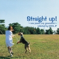 straight up!～new power pop generation selected by QOOL.JP～
