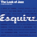 ザ・ルック・オブ・ジャズ（ｃｏｍｐｉｌｅｄ　ｂｙ　Ｅｓｑｕｉｒｅ　Ｊａｐａｎ）