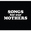 Songs for our MOTHERS＜限定盤＞