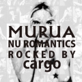 MURUA : nu romantics - rocked by cargo