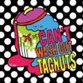CAN'T WASH OUT TAGNUTS